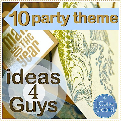 10 great ideas for a guy party theme shared at I Gotta Create!
