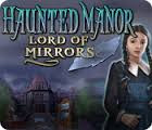 Haunted Manor: Lord of Mirrors Collector's Edition [FINAL]