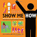 Show Me How: 500 Things You Should Know - Instructions for Life from the Everyday to the Exotic -Mantesh