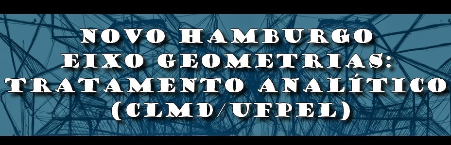 Novo Hamburgo - Eixo Geometrias: Tratamento Analítico (CLMD/UFPEL)