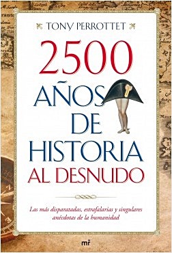 2500 AÑOS DE HISTORIA AL DESNUDO-Tony Perrotet-Ediciones Martínez Roca