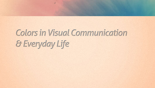 Colors in Visual Communication & Everyday Life