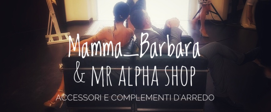 Mamma_Barbara & Mr Alpha Shop