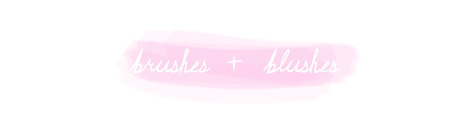 Brushes + Blushes