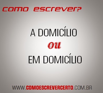 A Domicilio Ou Em Domicilio Como Escrever Certo