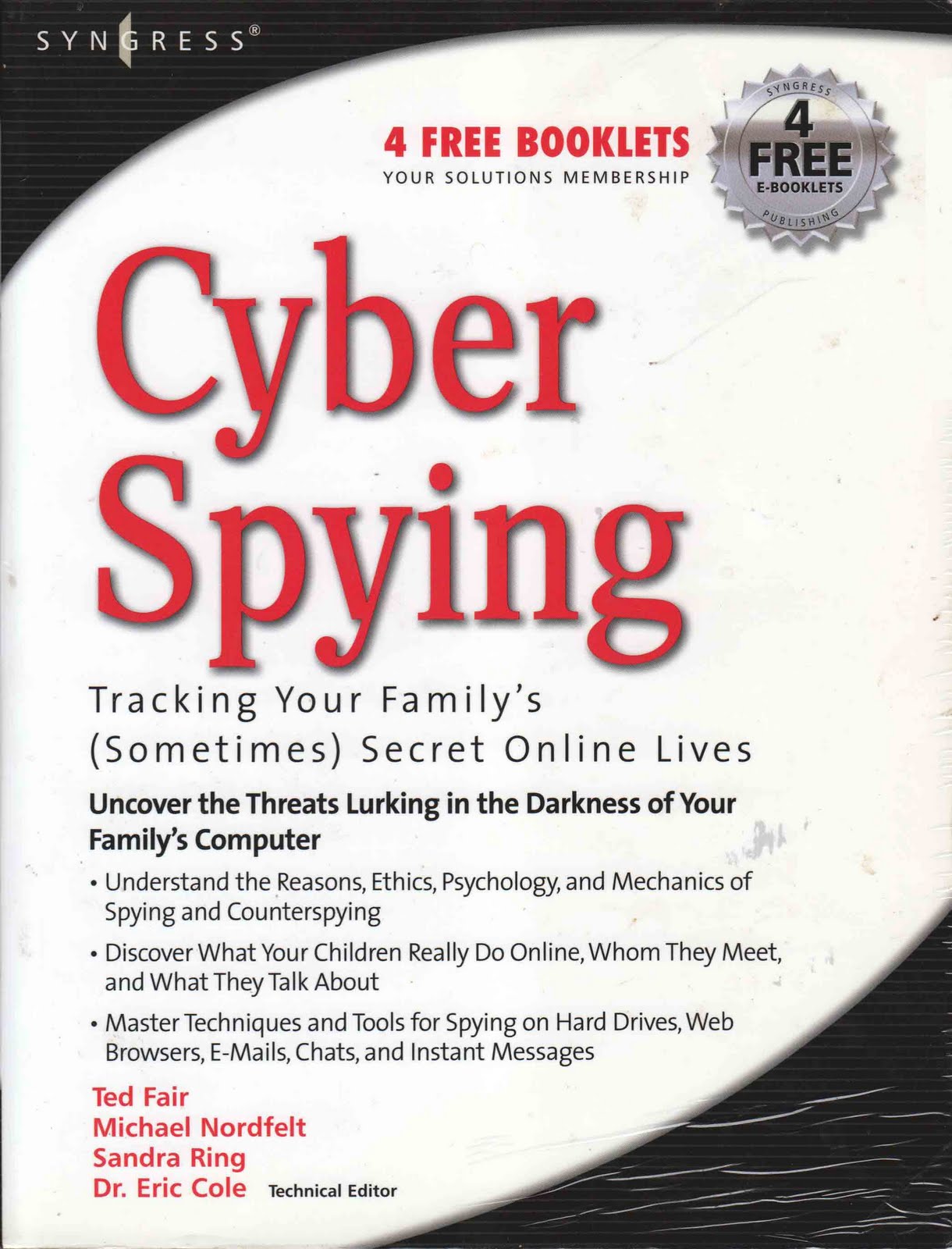 Cyber Spying Tracking Your Family's (Sometimes) Secret Online Lives Ted Fair, Michael Nordfelt, Sandra Ring and Dr. Eric Cole