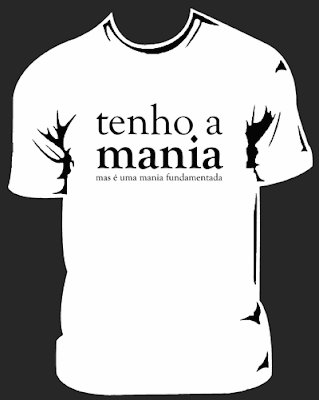 Tenho a mania — mas é uma mania fundamentada
