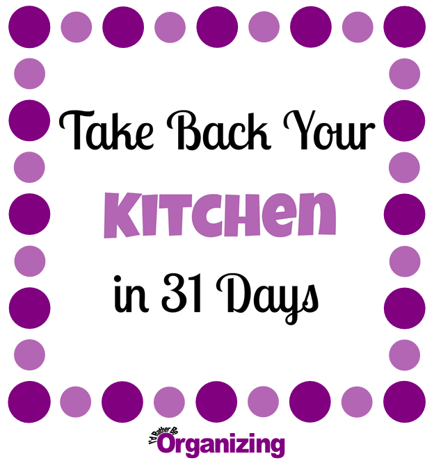 http://idratherbeorganizing.blogspot.com/p/take-back-your-kitchen-in-31-days.html