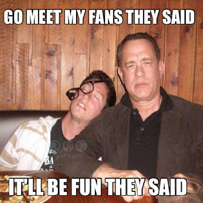 Go meet my fans they said, funny Tom Hanks picture