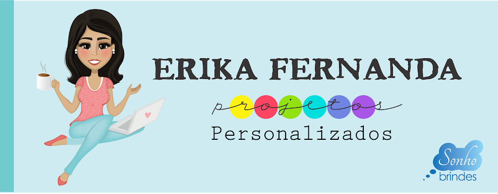 Erika Fernanda - Projetos Personalizados