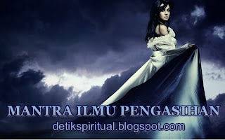 MANTRA ILMU PENGASIHAN | MANTRA MANTRA JAWA