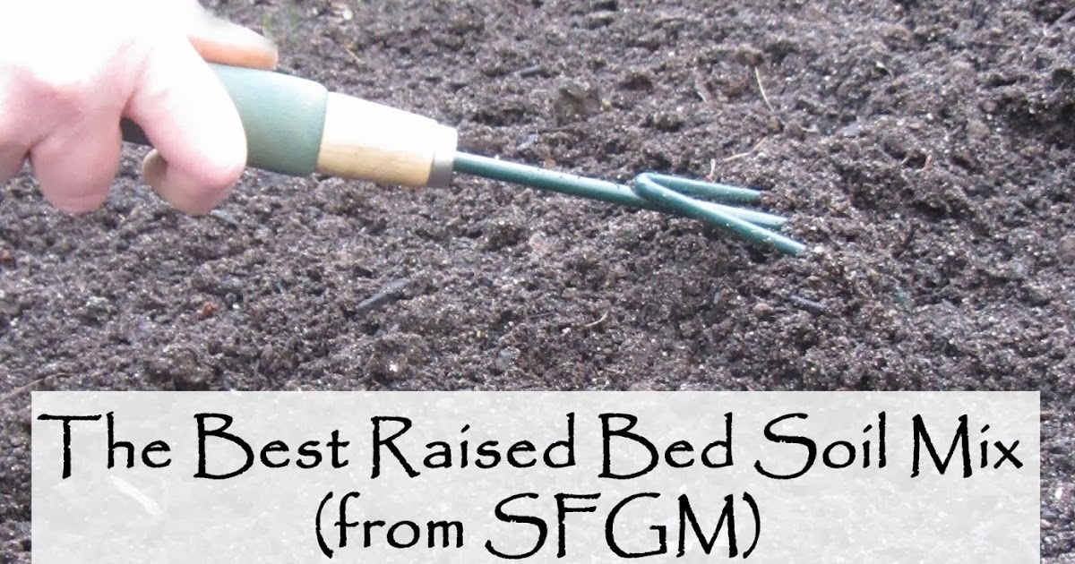 Following the Master Gardener The Best Raised Bed Soil Mix (from SFGM)