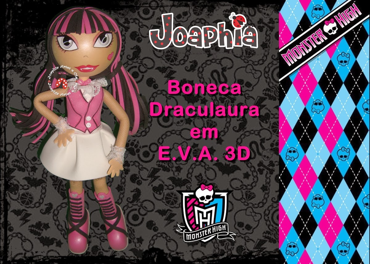 JOAPHIA ARTES E CIA: BONECA DRACULAURA EM E.V.A. 3D - MONSTER HIGH