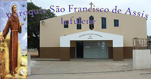 PARÓQUIA SÃO FRANCISCO DE ASSIS-INFULENE