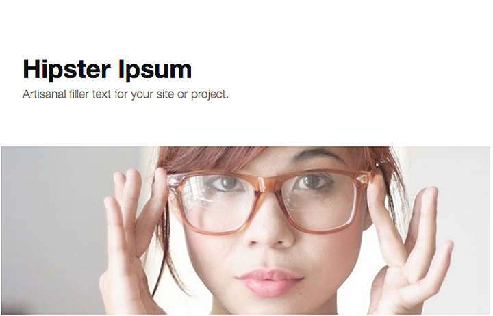 No more now there's Hipster Ispum a text generator that infuses trendy 