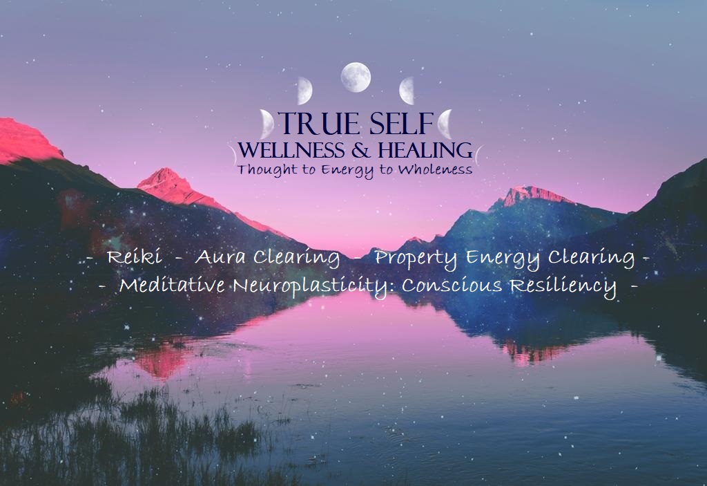 True Self Wellness and Healing- Thought to Energy to Wholeness