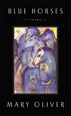http://www.amazon.com/Blue-Horses-Poems-Mary-Oliver/dp/1594204799/