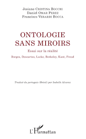 ONTOLOGIE SANS MIROIRS Essai sur la réalité Borges, Descartes, Locke, Berkeley, Kant, Freud