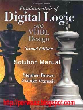Fundamentals of Digital Logic with VHDL Design SECOND EDITION by Stephen Brown and Zvonko Vranesic Solution Manua