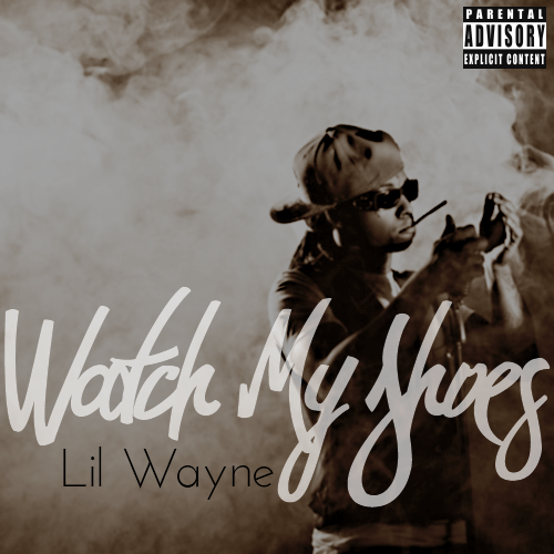 Lil Wayne Watch My Shoes. Lil Wayne-Watch My Shoes