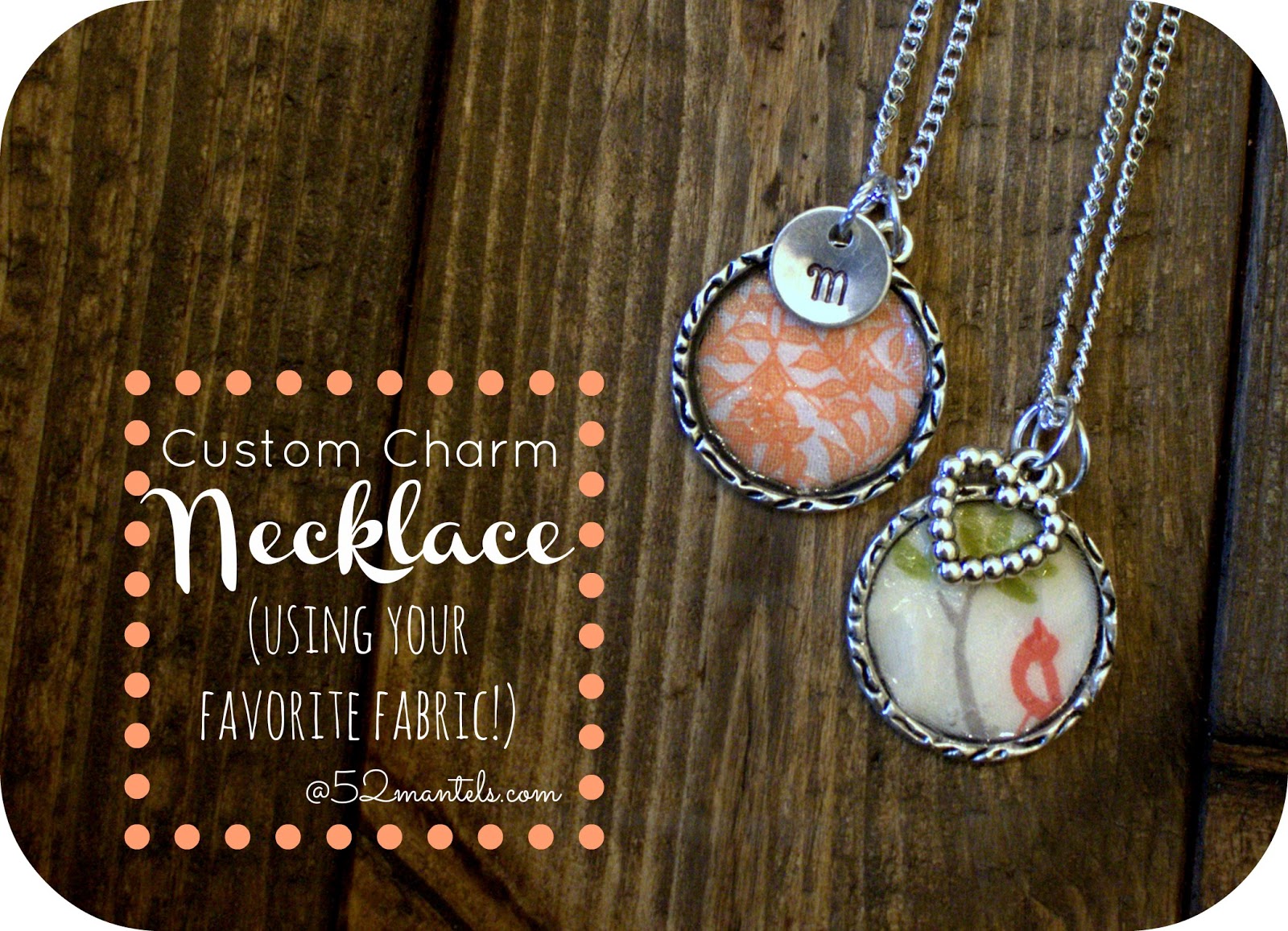 52 Mantels Custom Fabric Charm Necklace