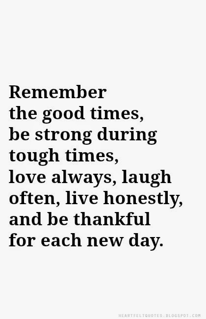 Remember The Good Times Be Strong During Tough Times Love Always Awesome Good Times Quotes Remember The Good Times Be Strong During Tough Times Love Always Awesome Good Times Quotes