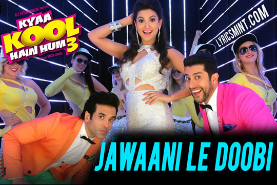 Jawaani Le Doobi - Kyaa Kool Hain Hum 3