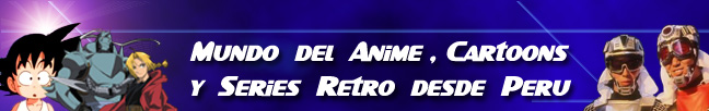 Mundo del Anime , Cartoons y Series Retro desde Peru