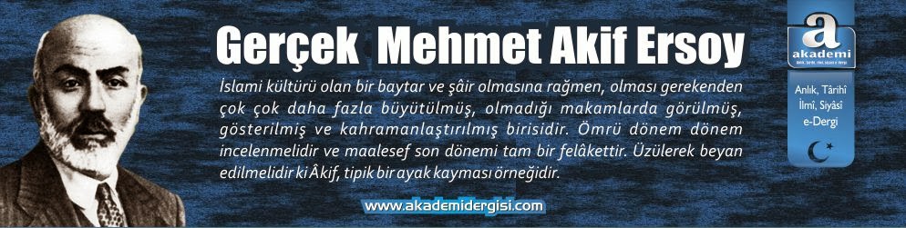 Gerçek Mehmet Akif Ersoy kimdir? | AkademiDergisi.com