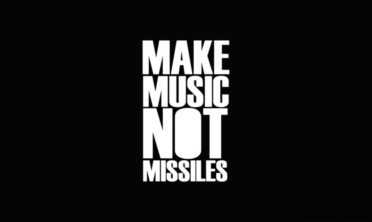Make Music Not Missiles Make Music Not Missiles