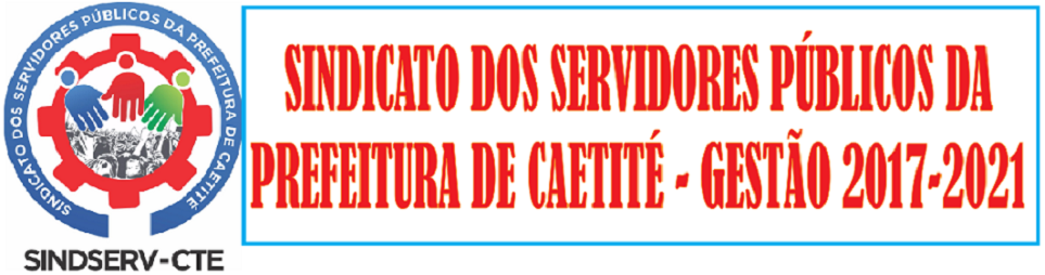 SINDSERV-CTE SINDICATO DOS SERVIDORES PÚBLICOS DA PREFEITURA DE CAETITÉ. GESTÃO 2017-2021