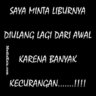 SAYA MINTA LIBURNYA DIULANG LAGI DARI AWAL, KARENA BANYAK KECURANGAN.......!!!! Gambar DP BBM Lucu dan Menarik | SAYA MINTA LIBURNYA DIULANG LAGI DARI AWAL, KARENA BANYAK KECURANGAN.......!!!!