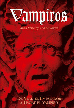 VAMPIROS: De Vlad el Empalador a  Lestat el Vampiro-Anne Graves-Editorial Jaguar
