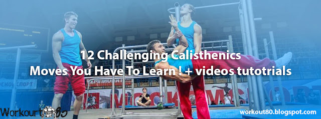 12 Challenging Calisthenics Moves You Have To Learn plus videos tutotrials