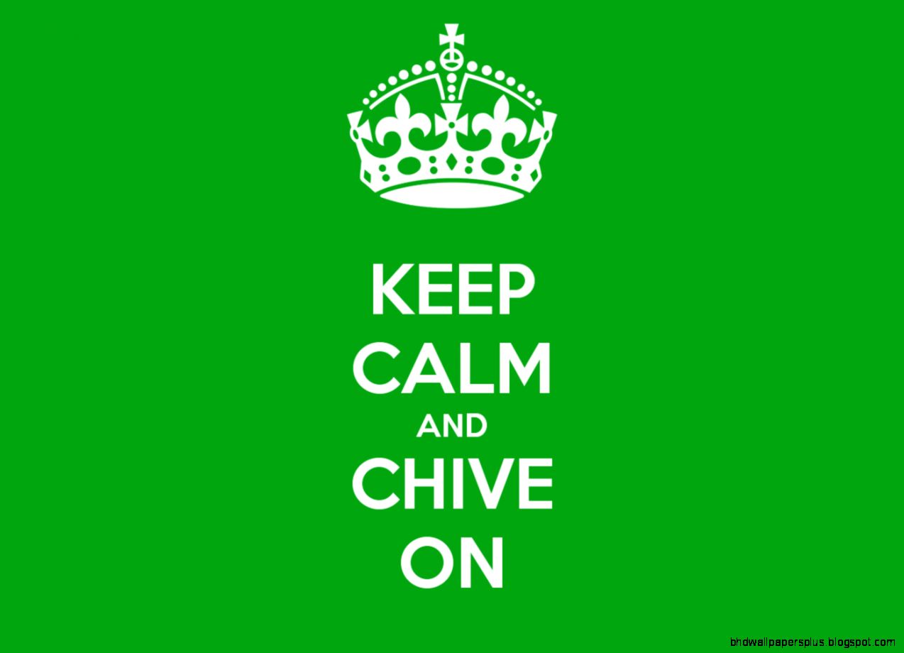 Keep Calm And Chive On Wallpaper Hd Backgrounds 1 Desktop Keep Calm And Chive On Wallpaper Hd Backgrounds 1 Desktop