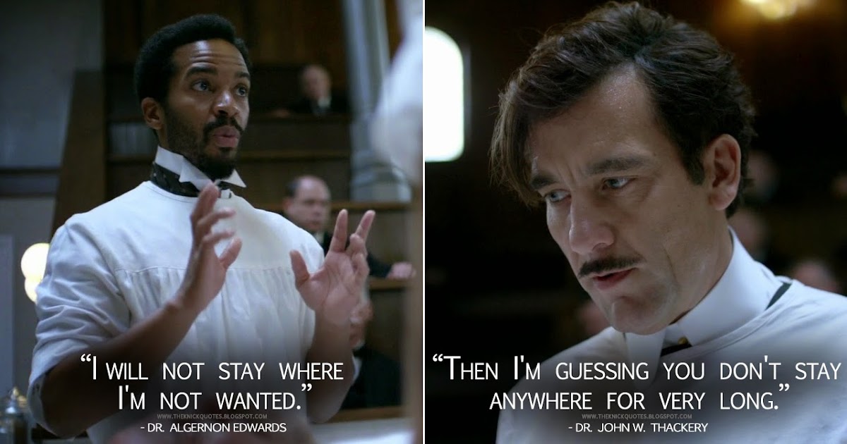 The Knick Quotes: Dr. Algernon Edwards: I will not stay where I'm not