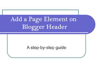 Add a Page Element on Blogger Header Add a Page Element on Blogger Header