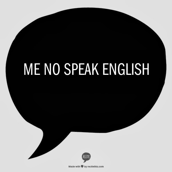 ME+NO+SPEAK+ENGLISH.jpg