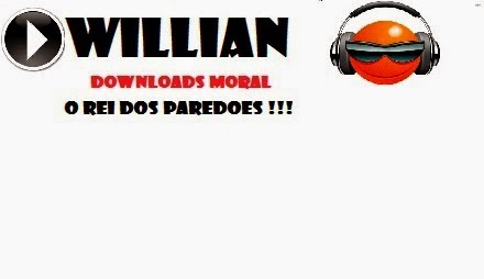 WILLIAN DOWNLOADS MORAL CDs - LANÇAMENTOS !!!