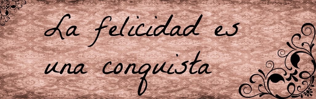 La felicidad es una conquista