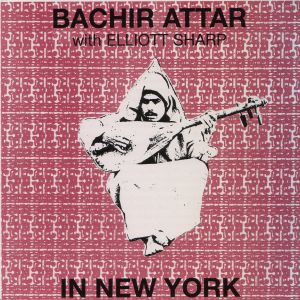 Bachir Attar With Elliott Sharp - In New York Bachir Attar With Elliott Sharp - In New York