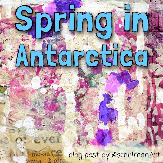 mixed media art by Miriam Schulman @schulmanArt http://schulmanart.blogspot.com/2015/05/spring-in-antarctica.html mixed media art by Miriam Schulman @schulmanArt http://schulmanart.blogspot.com/2015/05/spring-in-antarctica.html