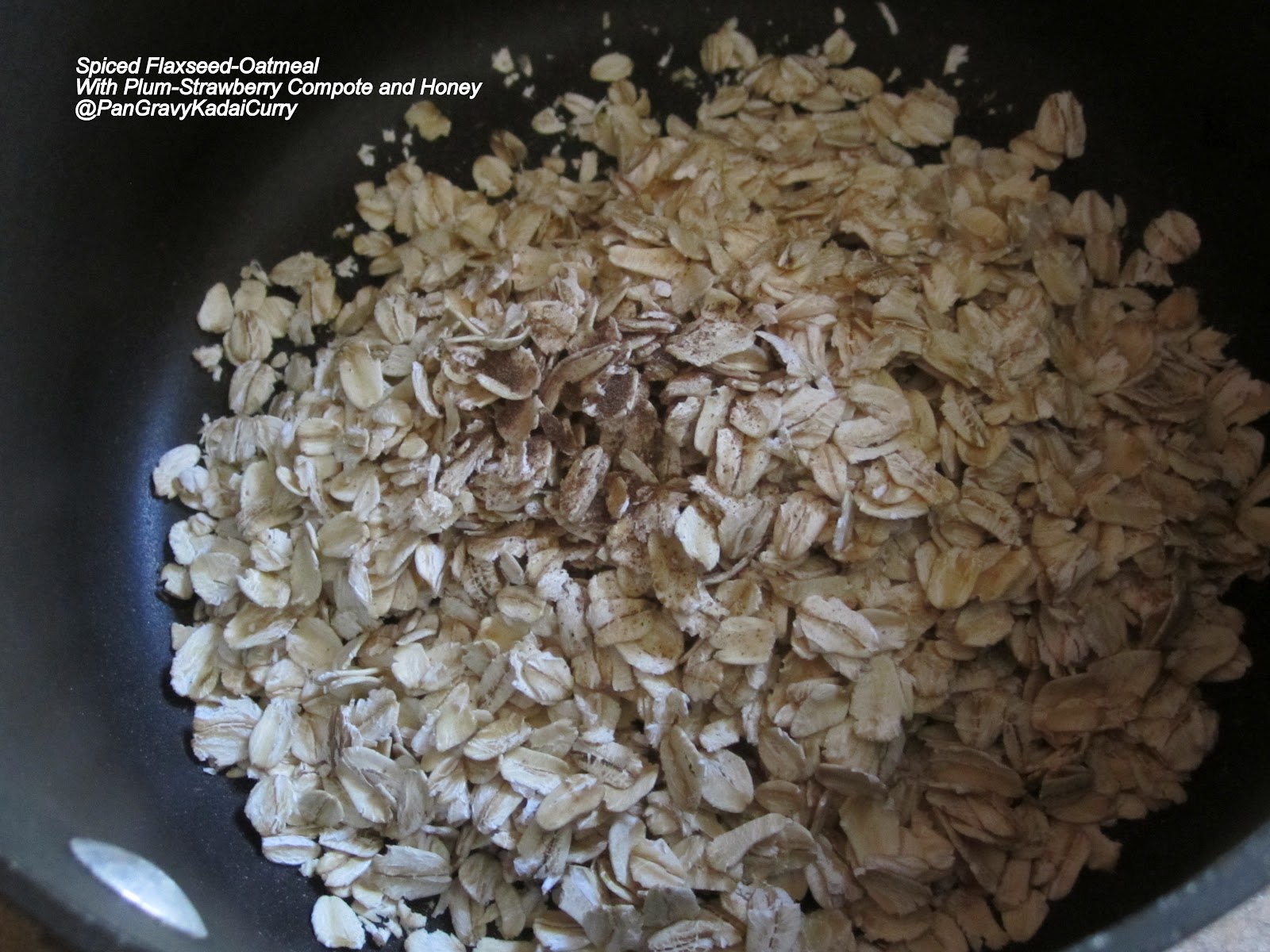 Pan Gravy Kadai Curry Spiced FlaxseedOatmeal With Plum Strawberry