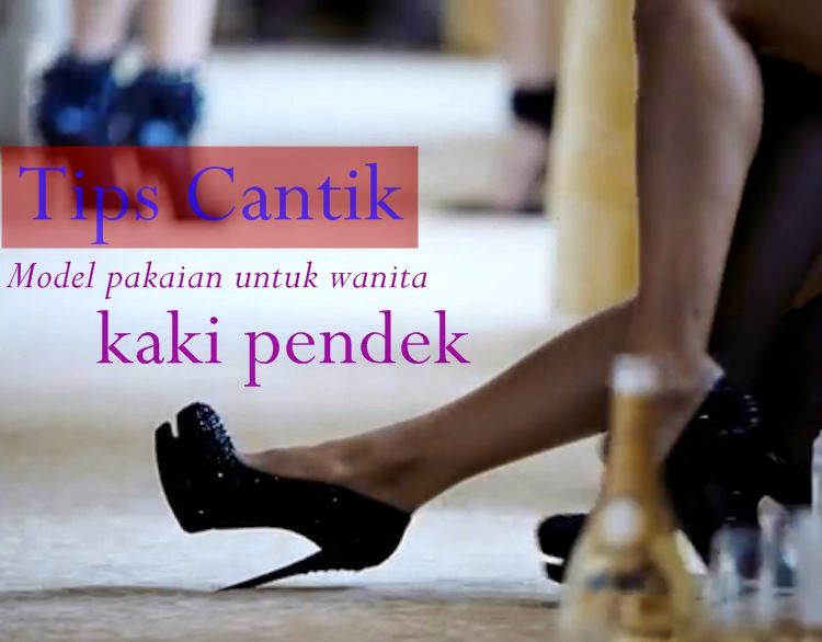 Tips cantik wanita kaki pendek Tips cantik wanita kaki pendek