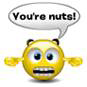 You are nuts smiley