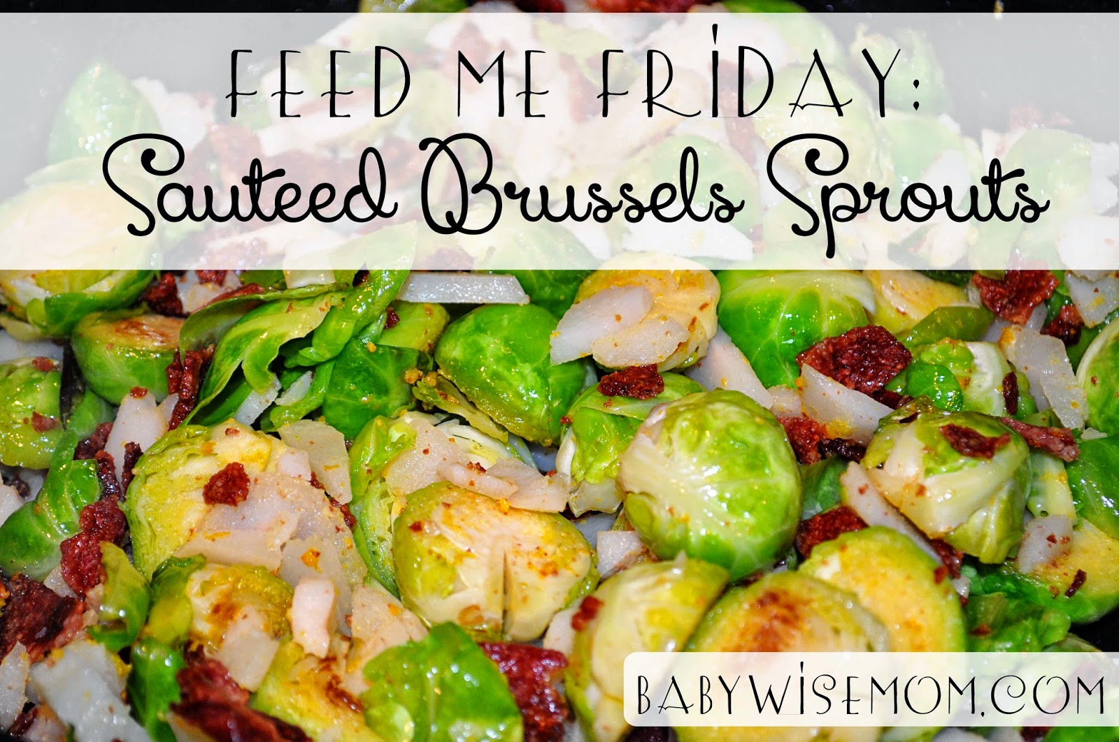 Feed Me Friday Sauteed Brussels Sprouts Chronicles of a Babywise Mom