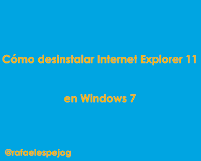 como desinstalar internet explorer 11 en windows 7 