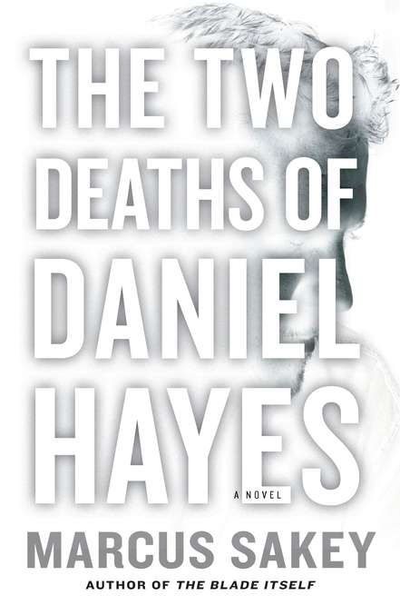The Two Deaths of Daniel Hayes Marcus Sakey