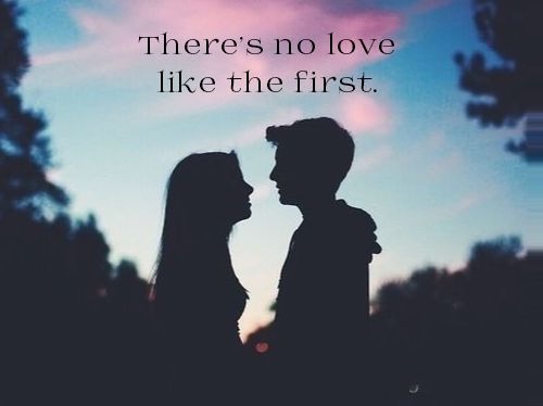 There's no love like the first.