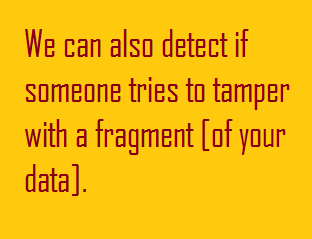 We can also detect if someone tries to tamper with a fragment We can also detect if someone tries to tamper with a fragment
